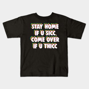 Stay Home If U Sicc, Come Over If U Thicc Dank Meme Kids T-Shirt